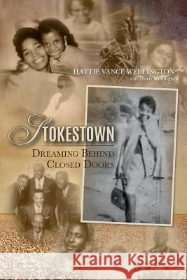 Stokestown: Dreaming Behind Closed Doors Hattie Vance Wellington Doris Wellington 9781515171089 Createspace Independent Publishing Platform - książka