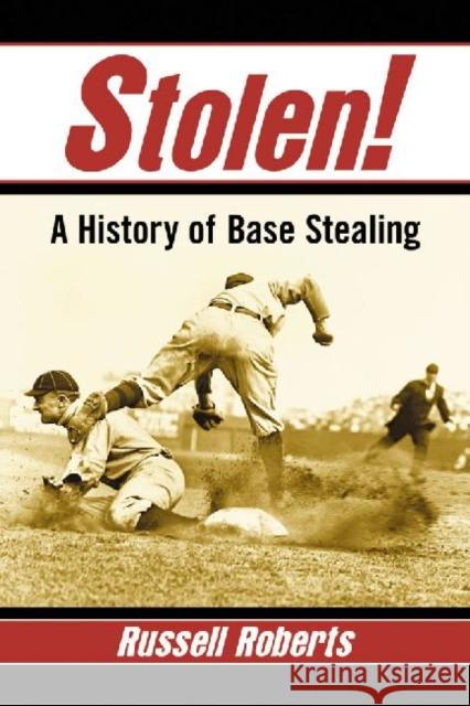 Stolen!: A History of Base Stealing Roberts, Russell 9780786493661 McFarland & Company - książka