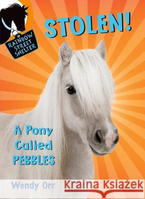 STOLEN! A Pony Called Pebbles Orr, Wendy 9781250068033 Square Fish - książka