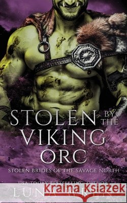 Stolen by the Viking Orc: An Enemies to Lovers Spicy Romantasy Luna Wren 9781069872609 Moxxii Publishing - książka
