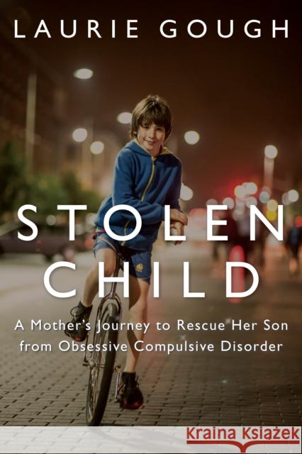 Stolen Child: A Mother's Journey to Rescue Her Son from Obsessive Compulsive Disorder Laurie Gough 9781459735910 Dundurn Group - książka