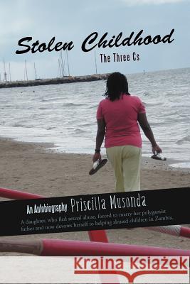 Stolen Childhood: The Three CS Musonda, Priscilla 9781475905212 iUniverse.com - książka