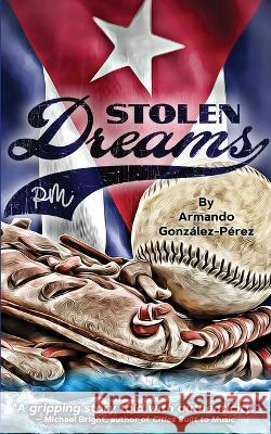 Stolen Dreams Armando Gonzalez-Perez   9781958363515 Mission Point Press - książka