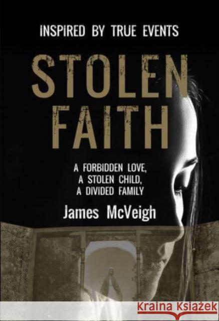 Stolen Faith: A forbidden love. A stolen child. A divided family James McVeigh 9781788492942 O'Brien Press Ltd - książka