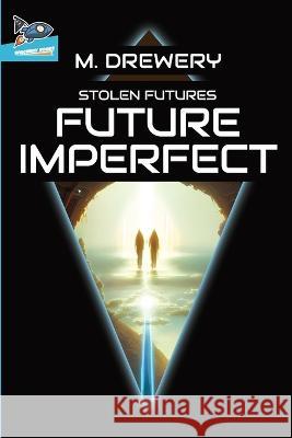 STOLEN FUTURES Future Imperfect M Drewery   9781951393243 Spaceboy Books LLC - książka