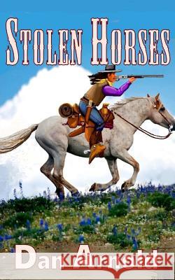 Stolen Horses: A Sage Country Novel Dan Arnold Dan Arnold 9781986060677 Createspace Independent Publishing Platform - książka