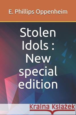 Stolen Idols: New special edition E. Phillips Oppenheim 9781677276257 Independently Published - książka