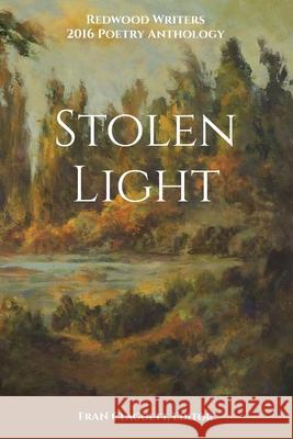 Stolen Light: Redwood Writers 2016 Poetry Anthology Fran Claggett Redwood Writers 9781530762415 Createspace Independent Publishing Platform - książka