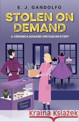 Stolen On Demand: A Veronica Howard Vintage Mystery E J Gandolfo 9781977251657 Outskirts Press - książka
