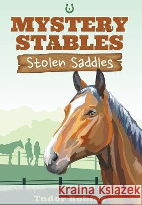 Stolen Saddles: A fun-filled mystery featuring best friends and horses Tudor Robins   9781990802089 South Shore Publications - książka