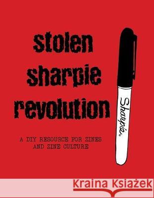 Stolen Sharpie Revolution: A DIY Zine Resource Alex Wrekk 9781945509483 Silver Sprocket - książka