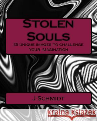 Stolen Souls: 25 unique images to challenge your imagination J. Schmidt 9781543233988 Createspace Independent Publishing Platform - książka