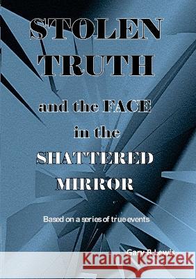 STOLEN TRUTH and the SHATTERED MIRROR Gary B Lewis   9780645555264 Gary Lewis - książka