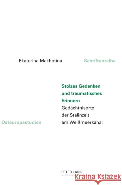 Stolzes Gedenken Und Traumatisches Erinnern: Gedaechtnisorte Der Stalinzeit Am Weißmeerkanal Schulze Wessel, Martin 9783631600061 Peter Lang Gmbh, Internationaler Verlag Der W - książka