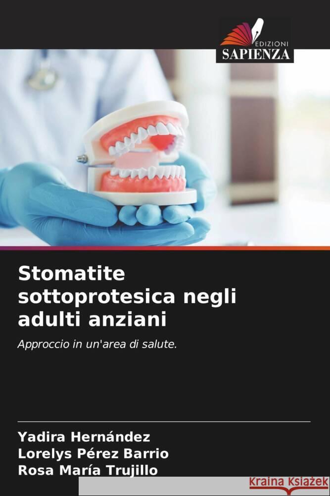 Stomatite sottoprotesica negli adulti anziani Hernández, Yadira, Pérez Barrio, Lorelys, Trujillo, Rosa María 9786204789705 Edizioni Sapienza - książka