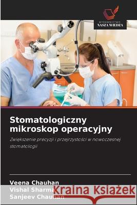 Stomatologiczny mikroskop operacyjny Chauhan, Veena, Sharma, Vishal, Chauhan, Sanjeev 9786208735104 Wydawnictwo Nasza Wiedza - książka