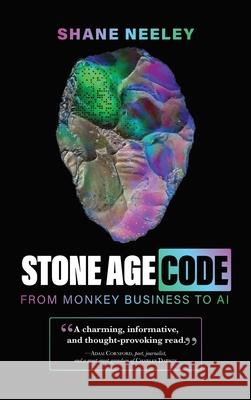 Stone Age Code: From Monkey Business to AI Shane Neeley 9781736266960 Shane Neeley - książka