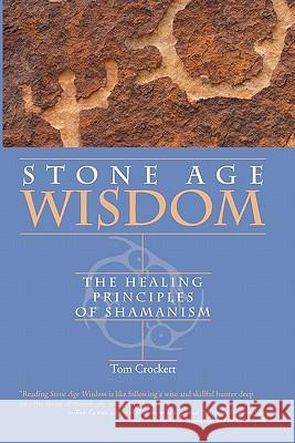 Stone Age Wisdom: The Healing Principles of Shamanism Tom Crockett 9781450519014 Createspace - książka