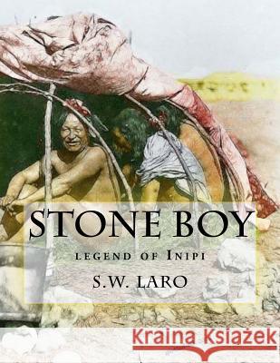 Stone Boy: legend of the INIPI Laro, S. W. 9781547242863 Createspace Independent Publishing Platform - książka