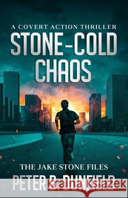 Stone-Cold Chaos: A Covert Action Thriller Peter B. Dunfield 9781069633415 Peter B. Dunfield - książka