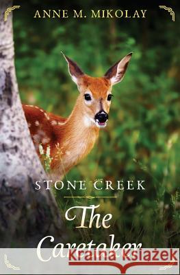 Stone Creek, the Caretaker Anne M. Mikolay 9781517401283 Createspace - książka