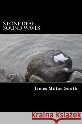 Stone Deaf Sound Waves James Milton Smith 9781495374036 Createspace - książka