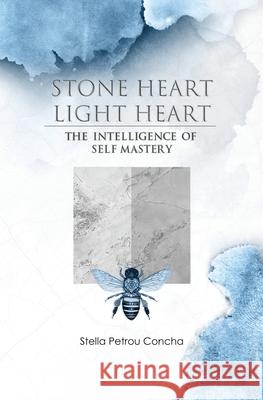 Stone Heart, Light Heart: The Intelligence of Self Mastery Stella Petrou Concha 9781922357182 Hambone Publishing - książka