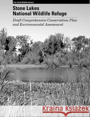Stone Lakes National Wildlife Refuge Draft Comprehensive Conservation Plan U S Fish & Wildlife Service 9781507642030 Createspace - książka