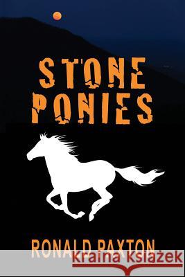 Stone Ponies Ronald C. Paxton 9781724629197 Createspace Independent Publishing Platform - książka