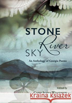 Stone, River, Sky: An Anthology of Georgia Poems Carey Scott Wilkerson Melissa Dickson 9780942544220 Negative Capability Press - książka