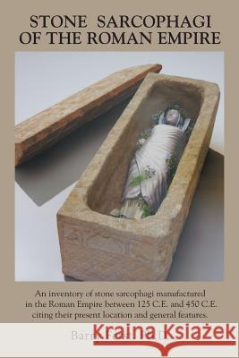 Stone Sarcophagi of the Roman Empire Barry Ferst, PH D 9781984544964 Xlibris Us - książka