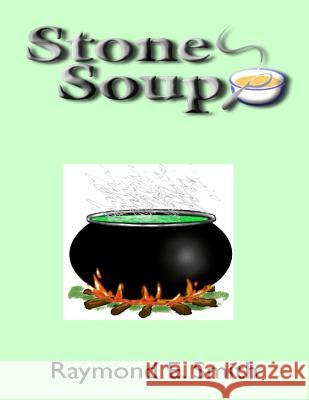 Stone Soup Raymond E. Smith 9781519276773 Createspace - książka