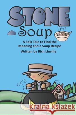 Stone Soup A Folk Tale to Find the Meaning and a Soup Recipe Linville, Rich 9781797990743 Independently Published - książka