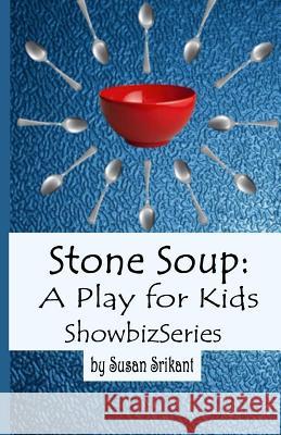Stone Soup: A Play for Kids Susan Srikant 9781507700471 Createspace - książka