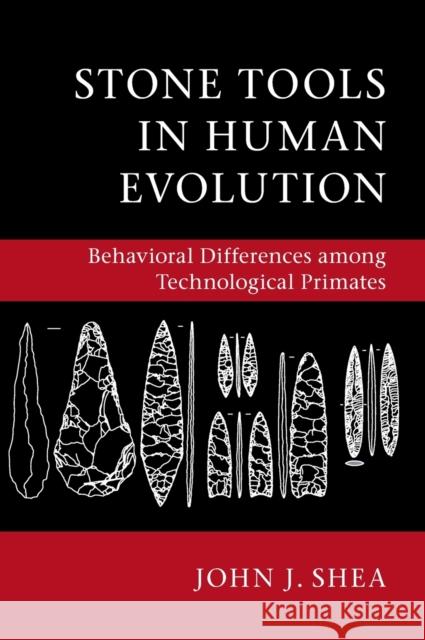 Stone Tools in Human Evolution: Behavioral Differences Among Technological Primates John J. Shea 9781107123090 Cambridge University Press - książka
