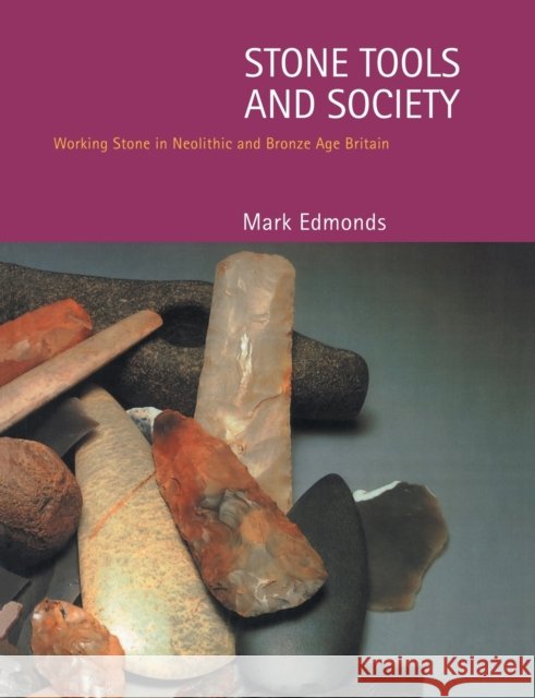 Stone Tools & Society Mark Edmonds 9780415214490 Routledge - książka