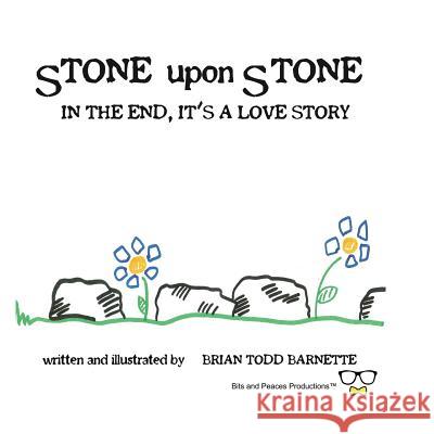 Stone Upon Stone: In the End, It's a Love Story Brian Todd Barnette Brian Todd Barnette 9780692078433 Bits and Peaces Productions - książka