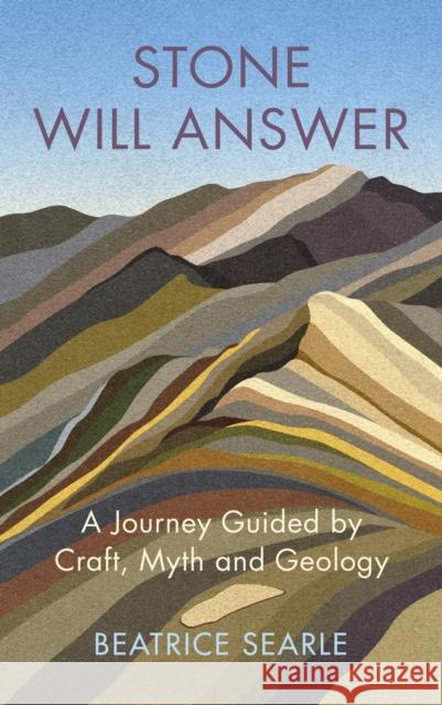 Stone Will Answer: A Journey Guided by Craft, Myth and Geology Beatrice Searle 9781787302556 Vintage Publishing - książka