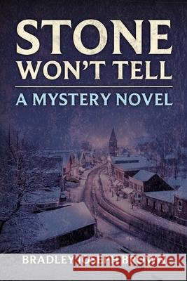 Stone Won't Tell Bradley Joseph Brown 9781069020604 Bradley Joseph Brown - książka