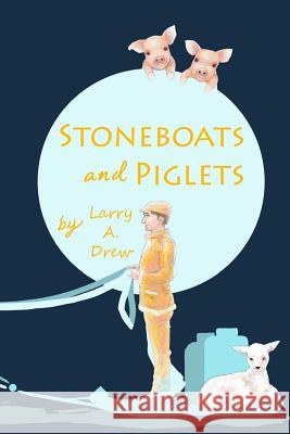 Stoneboats and Piglets: Remembering My Early Years 1922 - 1941 Larry a. Drew Mary Shustov Jennifer Clarke-Willson 9780998192727 Kittenbritches - książka