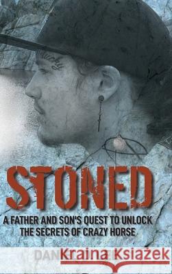 Stoned: A Father and Son's Quest to Unlock the Secrets of Crazy Horse Lee, Daniel 9781737841517 Wyodaktana Publishing LLC - książka