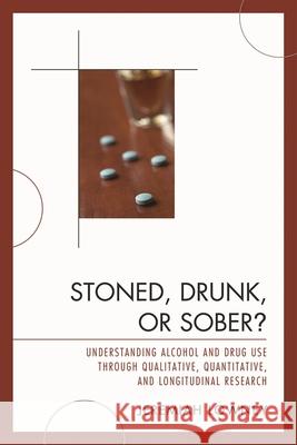 Stoned, Drunk, or Sober?: Understanding Alcohol and Drug Use through Qualitative, Quantitative, and Longitudinal Research Lowney, Jeremiah 9780761841005 ROWMAN & LITTLEFIELD - książka