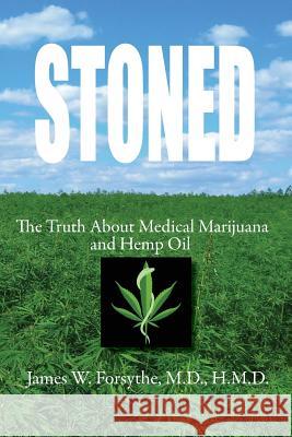 Stoned The Truth About Medical Marijuana and Hemp Oil Forsythe MD Hmd, James W. 9780989763653 Century Wellness Publishing - książka