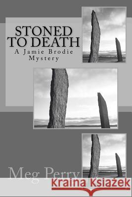 Stoned to Death: A Jamie Brodie Mystery Meg Perry 9781523299676 Createspace Independent Publishing Platform - książka