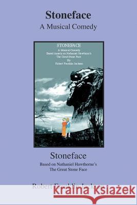 Stoneface: A Musical Comedy Based Loosely on Nathaniel Hawthorn's the Great Stone Face Robert Franklin Jackson 9781796019155 Xlibris Us - książka