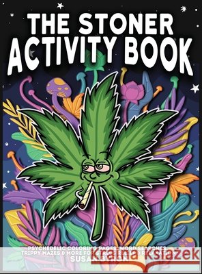 Stoner Activity Book - Psychedelic Colouring Pages, Word Searches, Trippy Mazes & More For Stress Relief & Relaxation Susan Byron 9781922364661 Susan Byron - książka