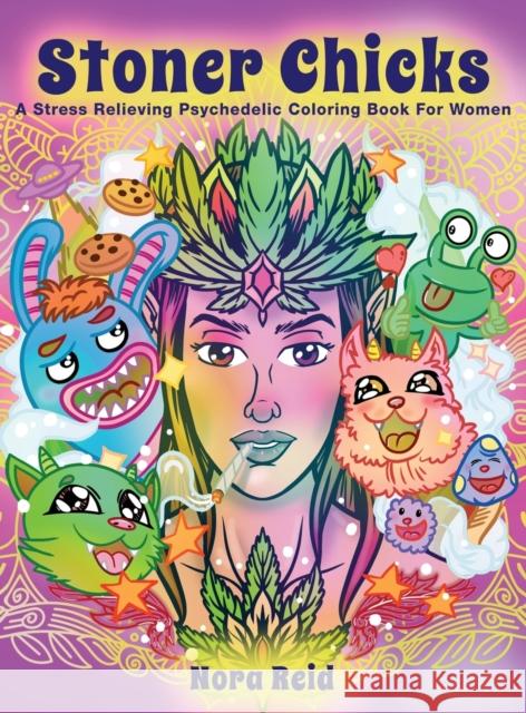 Stoner Chicks - A Stress Relieving Psychedelic Coloring Book For Women Nora Reid 9781922531094 Alex Gibbons - książka