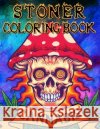 Stoner Coloring Book Cannabis: A Trippy Psychedelic Stoner Coloring Book For Adults For Stress Relief & Relaxation Benedicto's Art Publishing 9798558429305 Independently Published