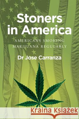 Stoners in America: Americans smoking marijuana regularly Carranza B. S., Octavio 9781508488477 Createspace Independent Publishing Platform - książka