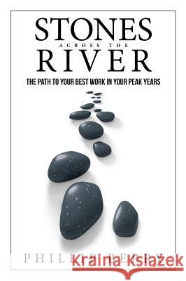 Stones Across the River: The Path to Your Best Work In Your Peak Years Berry, Phillip 9780998168906 Cross Stone Creative, LLC - książka
